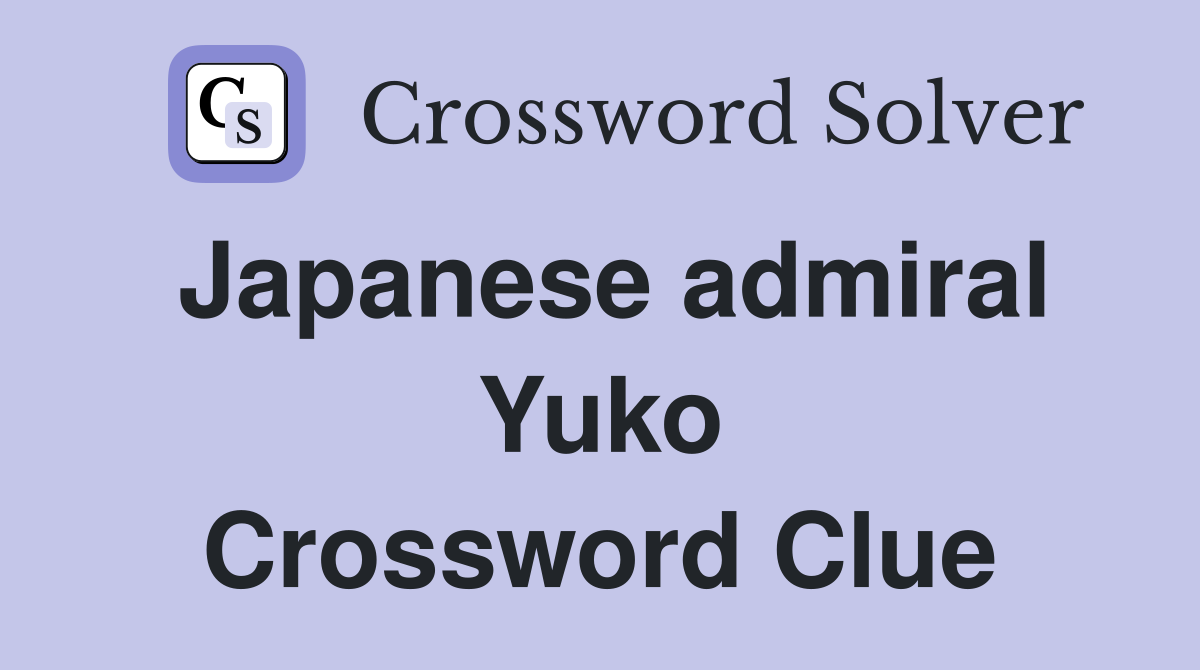 Japanese admiral Yuko Crossword Clue