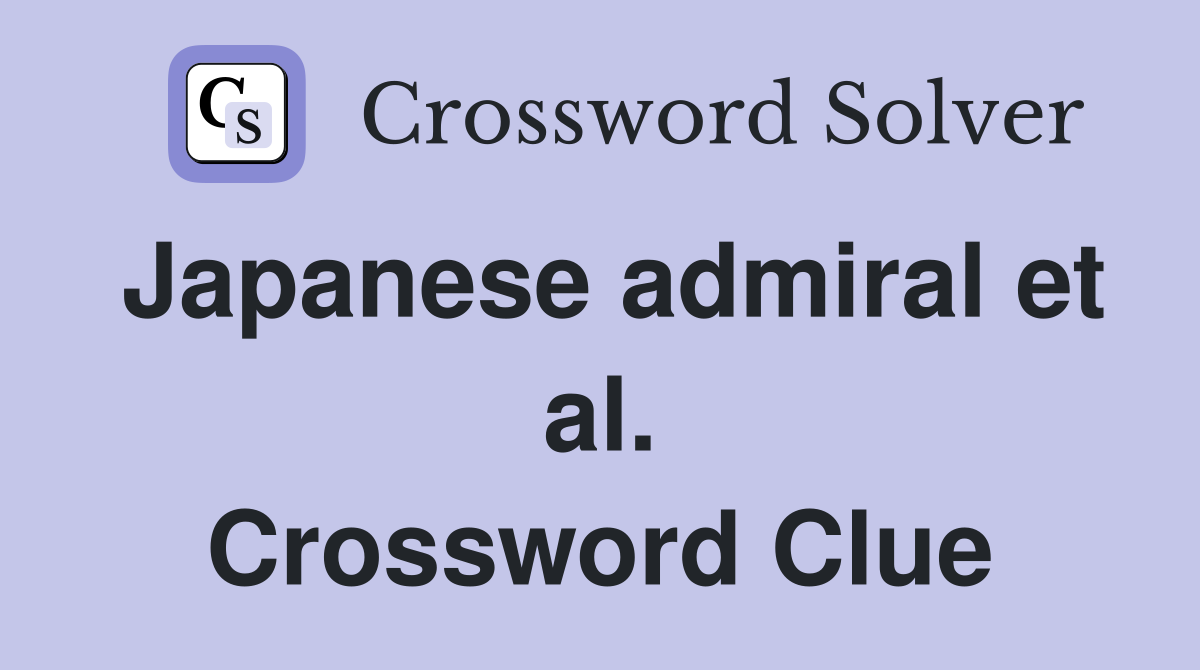 Japanese admiral et al. Crossword Clue
