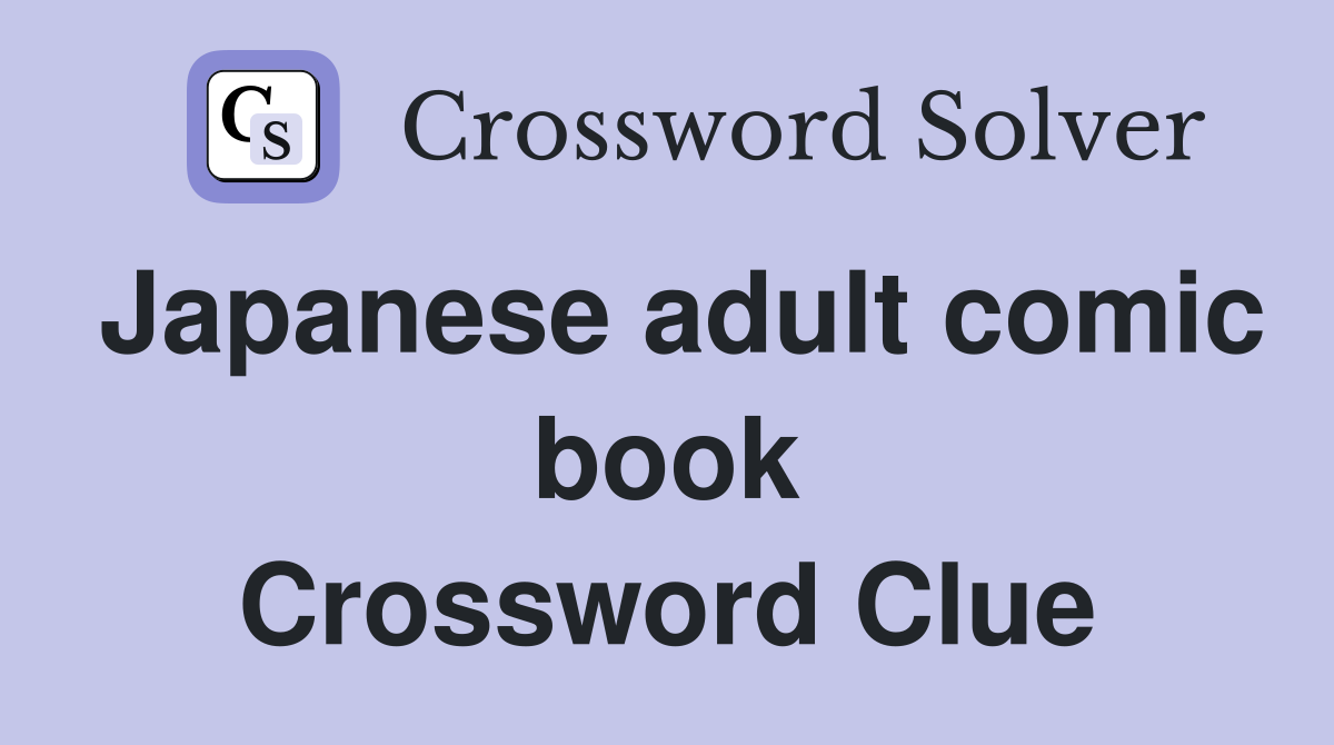 Japanese adult comic book Crossword Clue