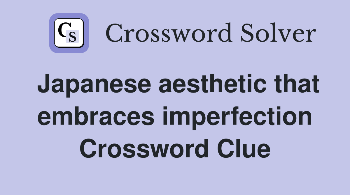 Japanese aesthetic that embraces imperfection Crossword Clue