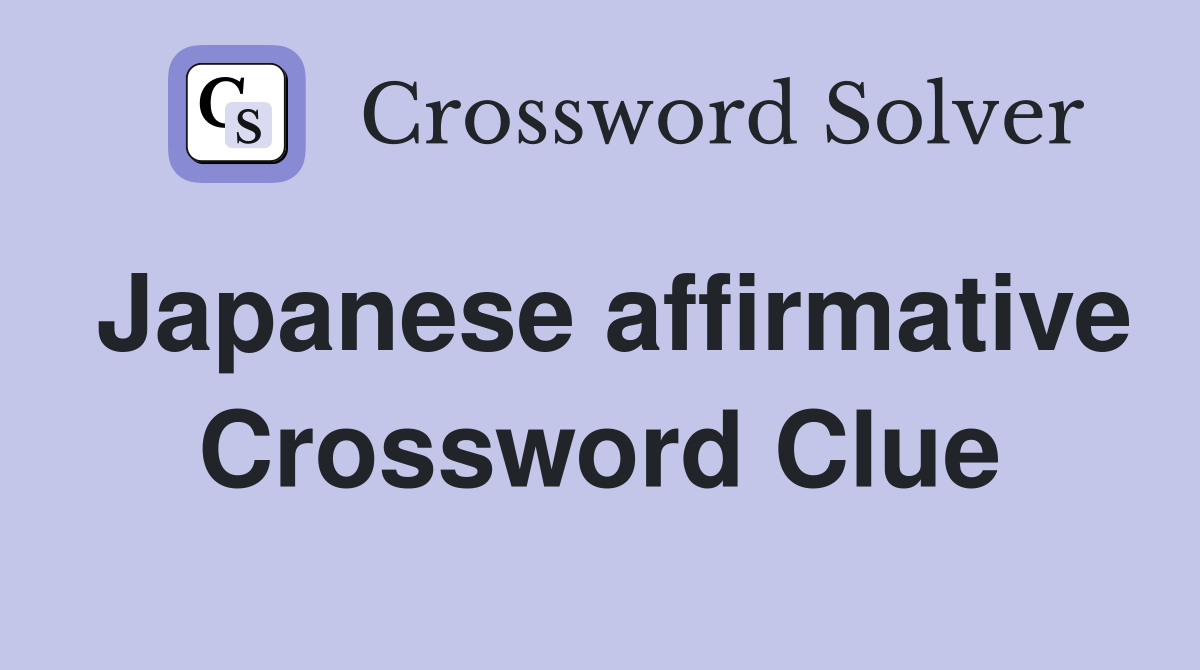 Japanese affirmative Crossword Clue