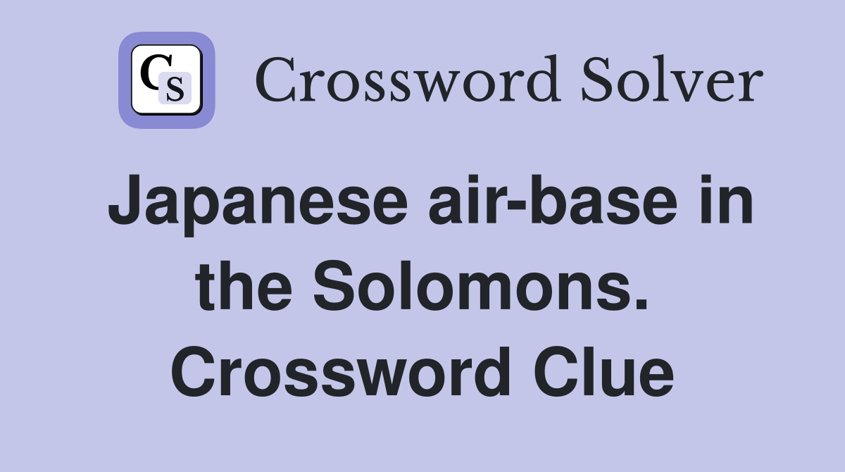 Japanese air-base in the Solomons. Crossword Clue