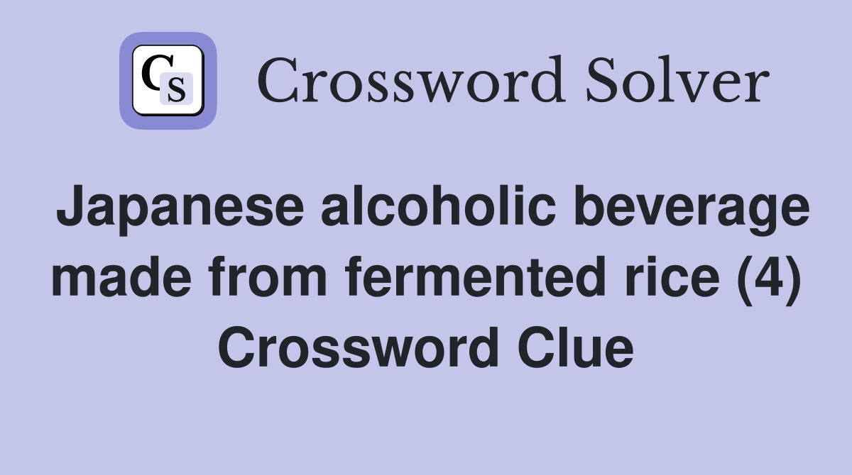 Japanese alcoholic beverage made from fermented rice (4) Crossword Clue