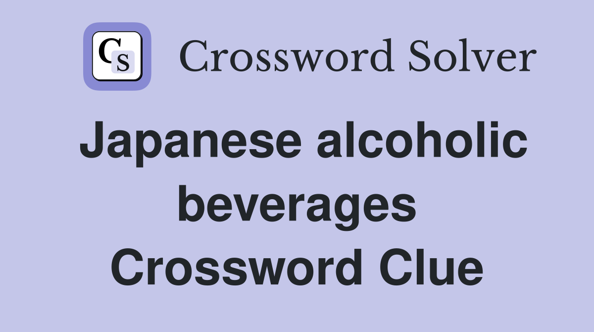 Japanese alcoholic beverages Crossword Clue