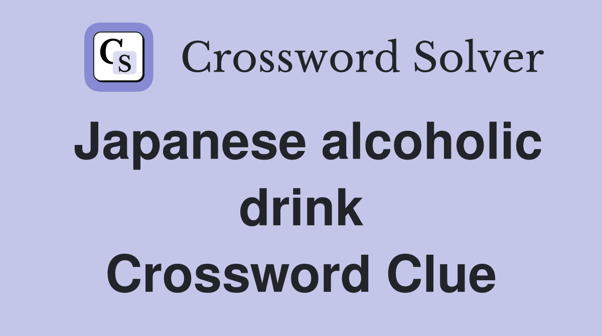 Japanese alcoholic drink Crossword Clue