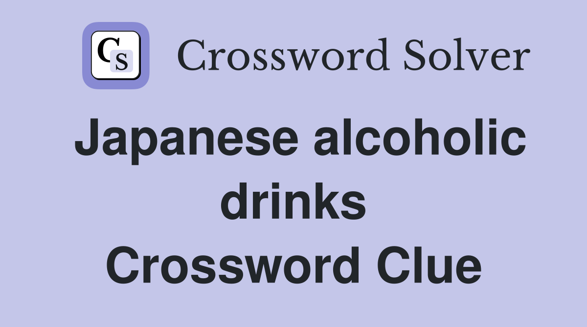 Japanese alcoholic drinks Crossword Clue