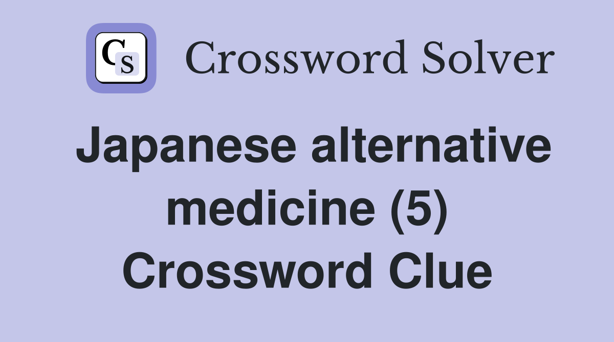 Japanese alternative medicine (5) Crossword Clue