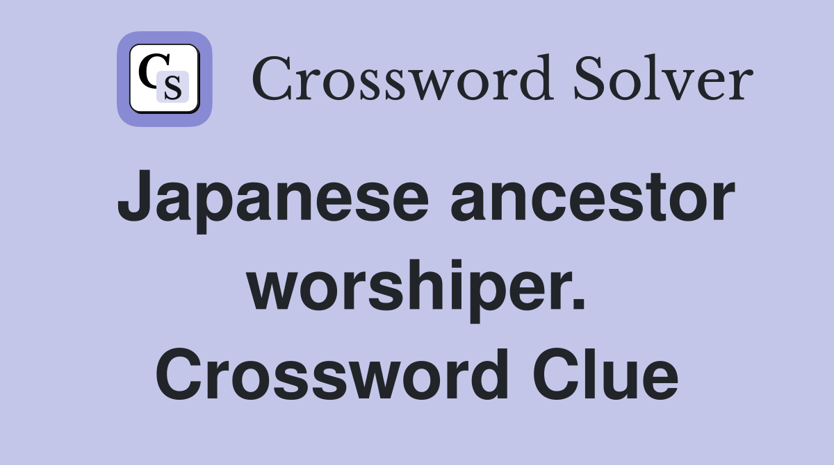 Japanese ancestor worshiper. Crossword Clue