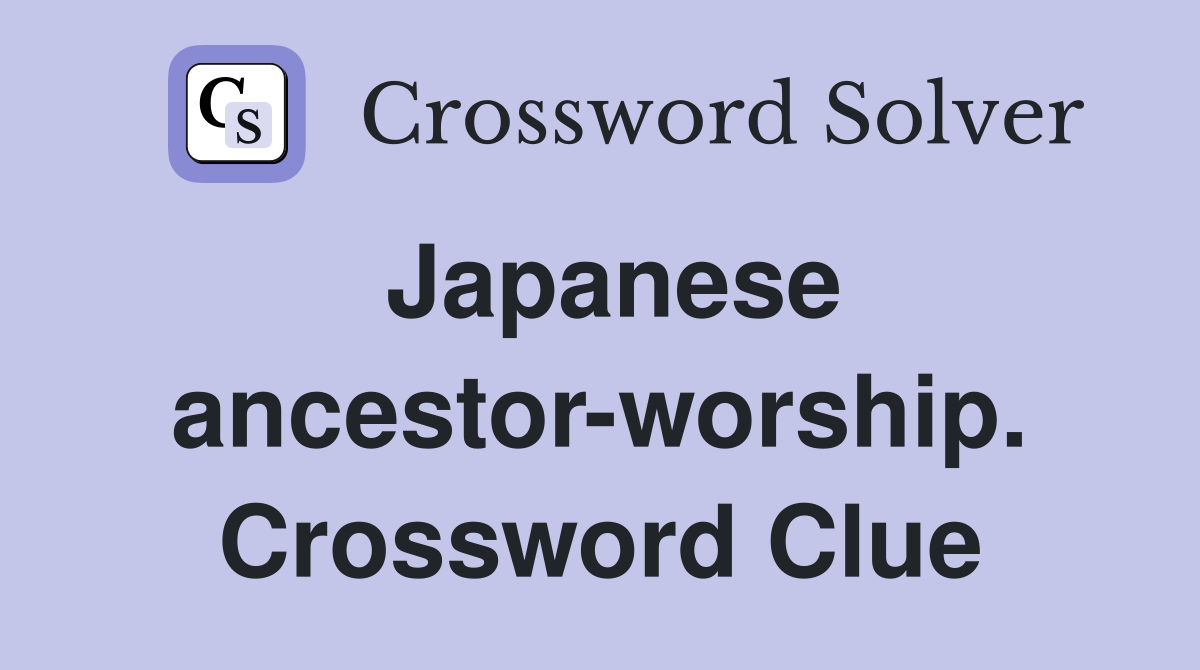 Japanese ancestor-worship. Crossword Clue