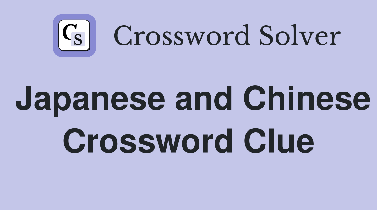 Japanese and Chinese Crossword Clue
