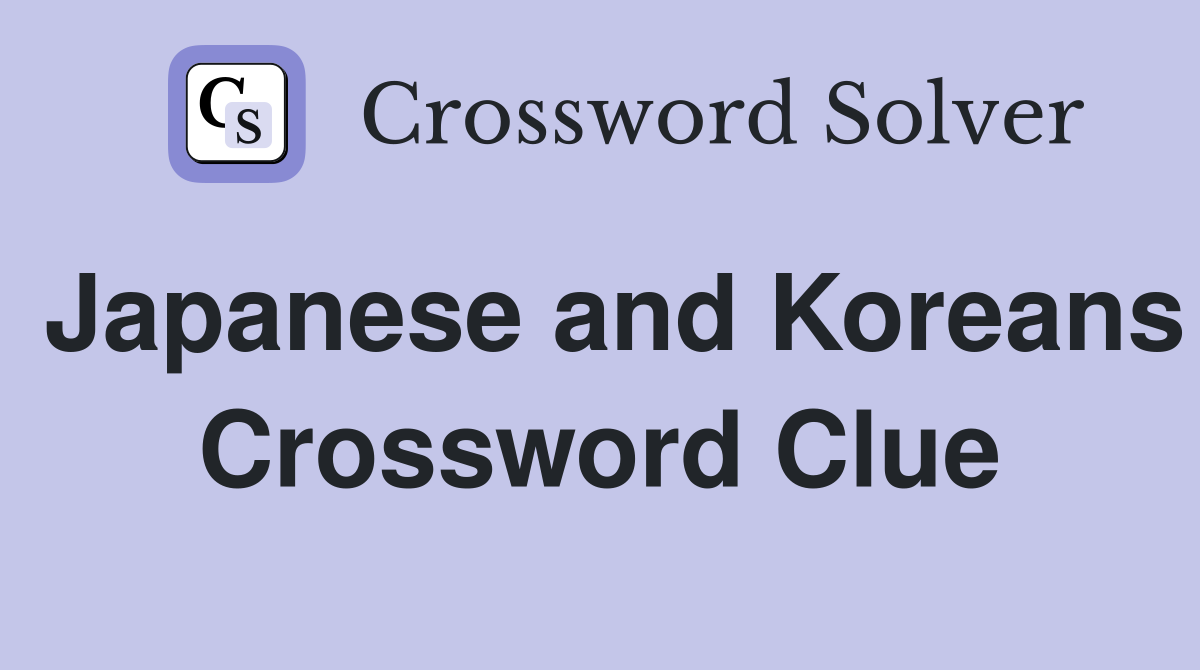 Japanese and Koreans Crossword Clue