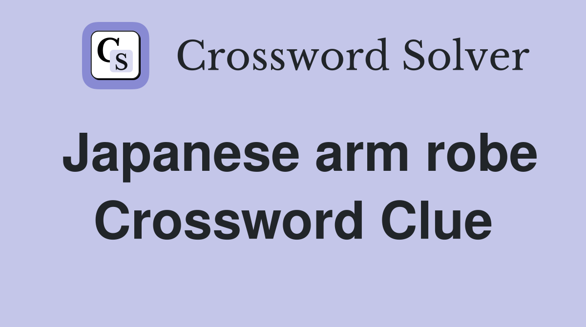 Japanese arm robe Crossword Clue