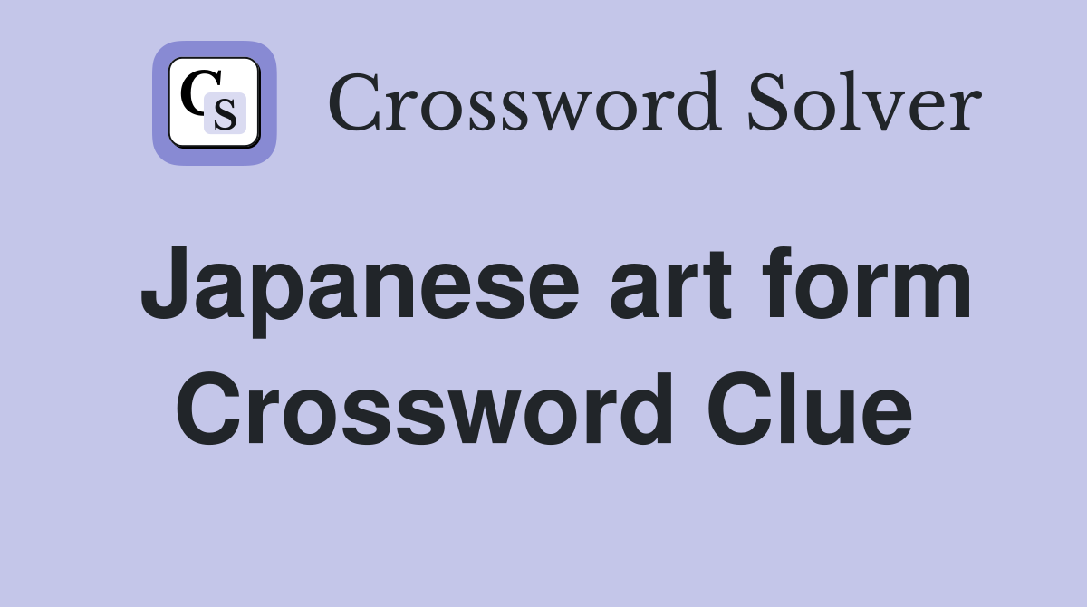 Japanese art form Crossword Clue