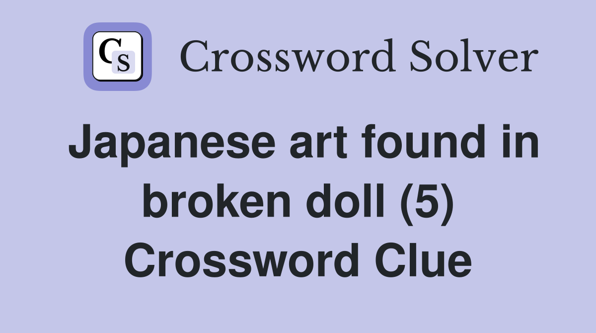 Japanese art found in broken doll (5) Crossword Clue