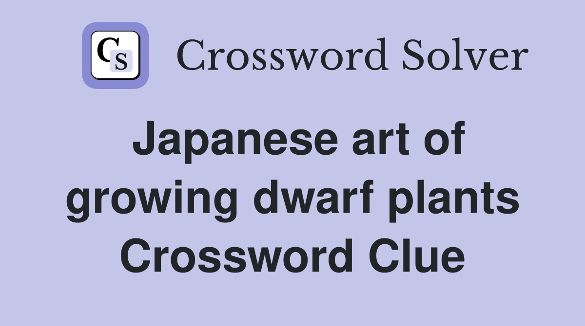 Japanese art of growing dwarf plants Crossword Clue