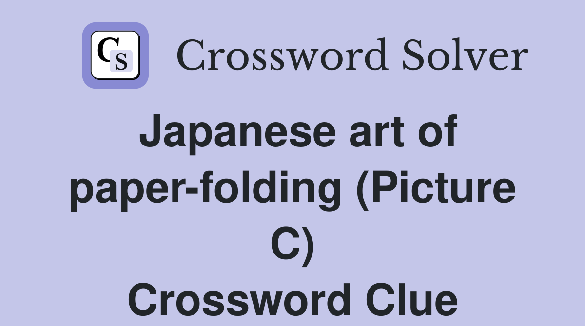 Japanese art of paper-folding (Picture C) Crossword Clue