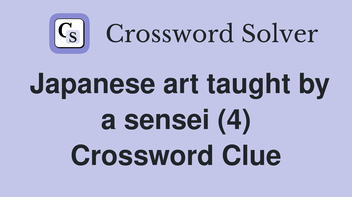 Japanese art taught by a sensei (4) Crossword Clue