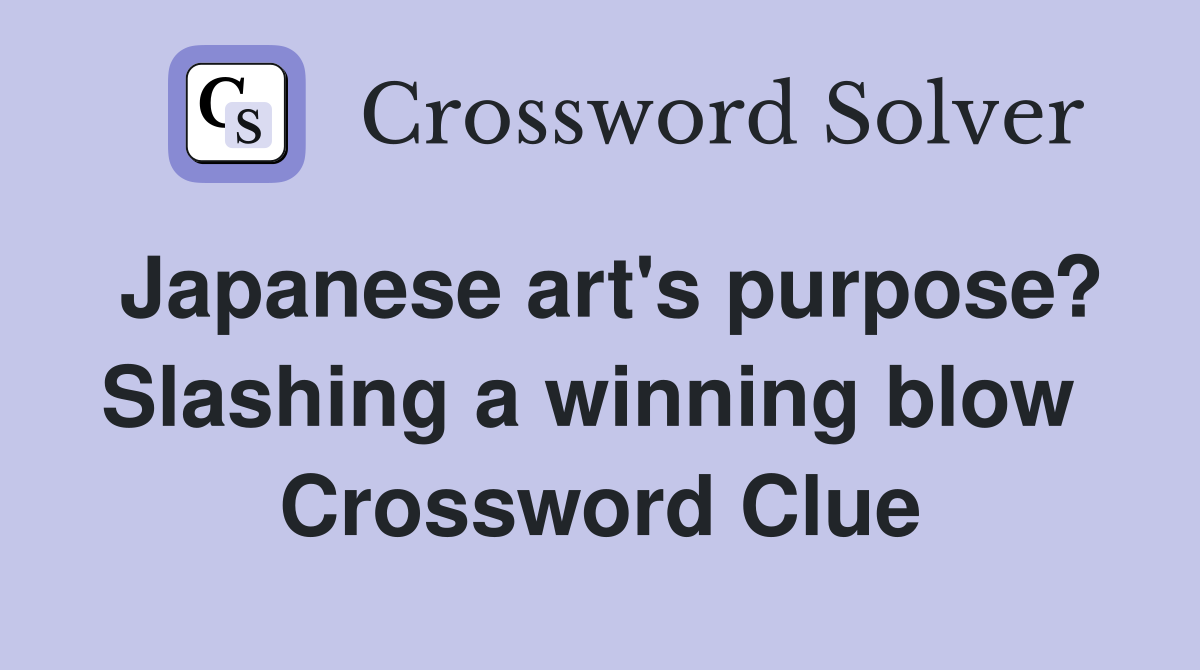 Japanese art's purpose? Slashing a winning blow  Crossword Clue