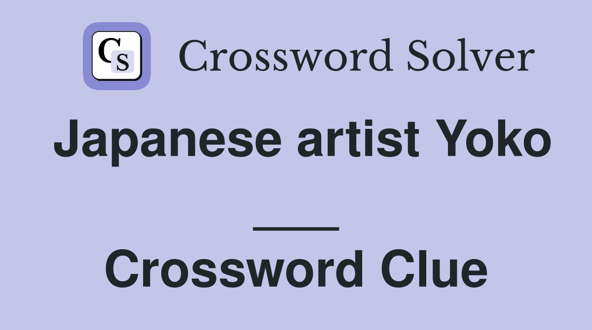 Japanese artist Yoko ___ Crossword Clue