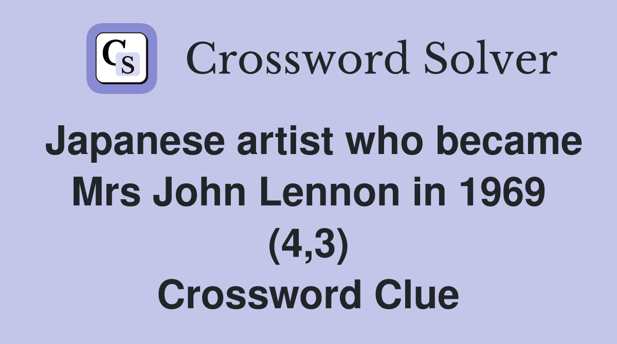 Japanese artist who became Mrs John Lennon in 1969 (4,3) Crossword Clue