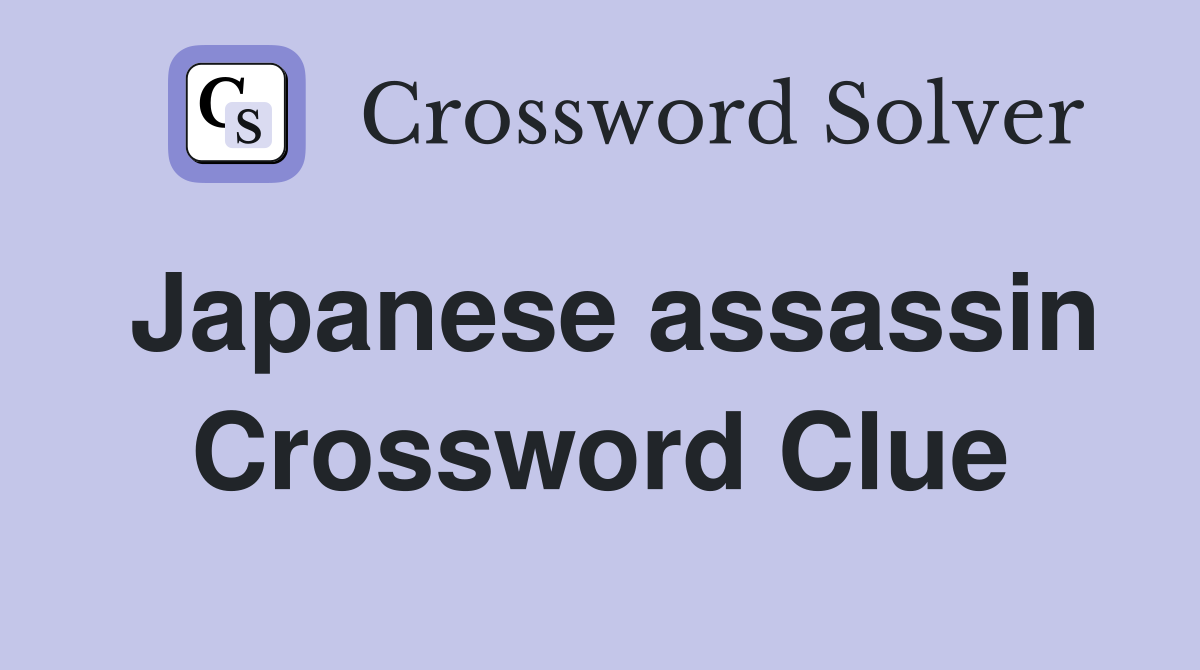 Japanese assassin Crossword Clue