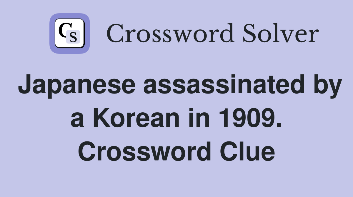 Japanese assassinated by a Korean in 1909. Crossword Clue