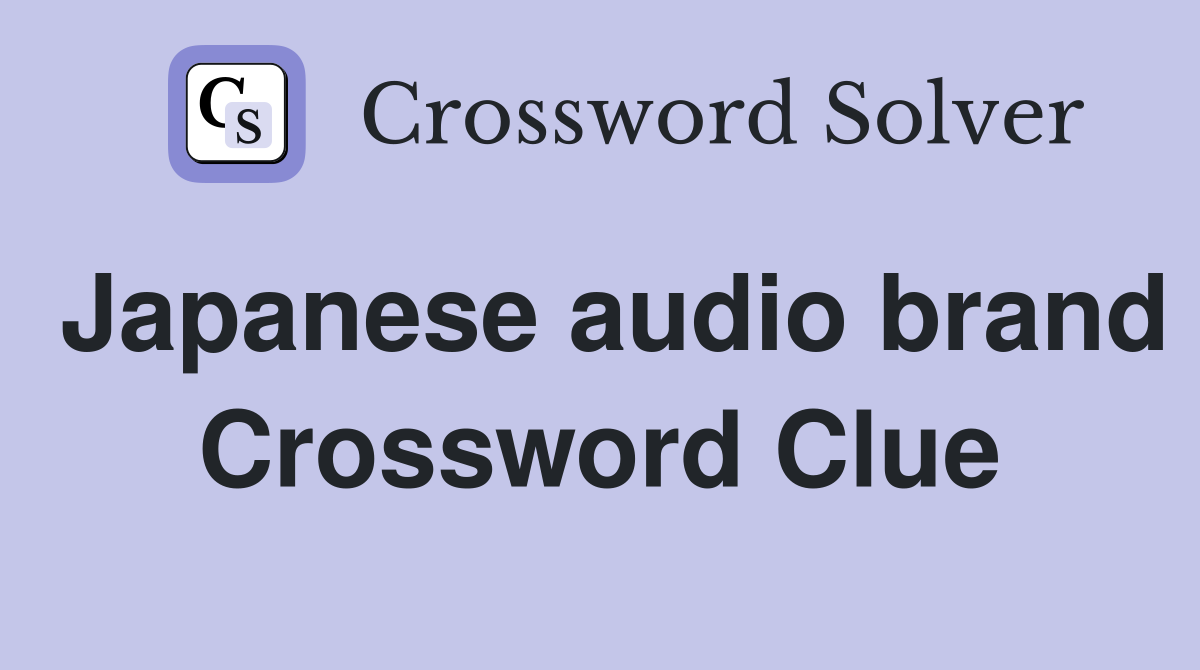 Japanese audio brand Crossword Clue