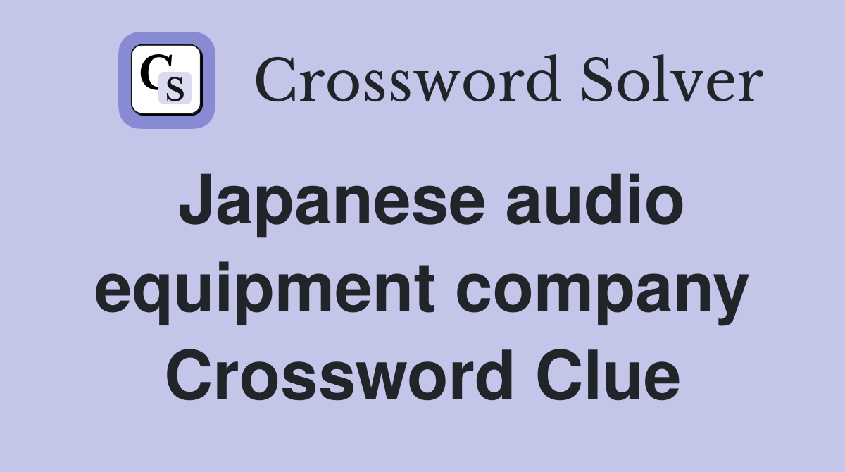 Japanese audio equipment company Crossword Clue