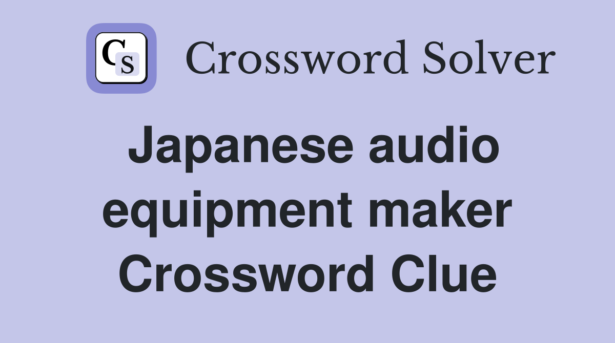 Japanese audio equipment maker Crossword Clue