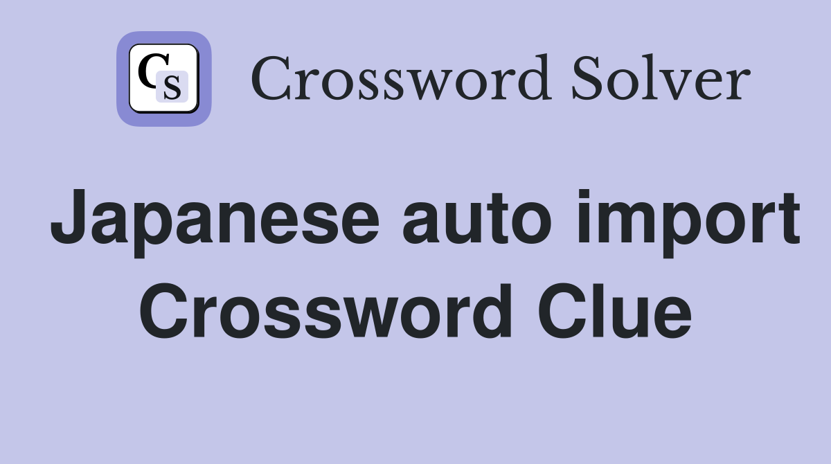 Japanese auto import Crossword Clue