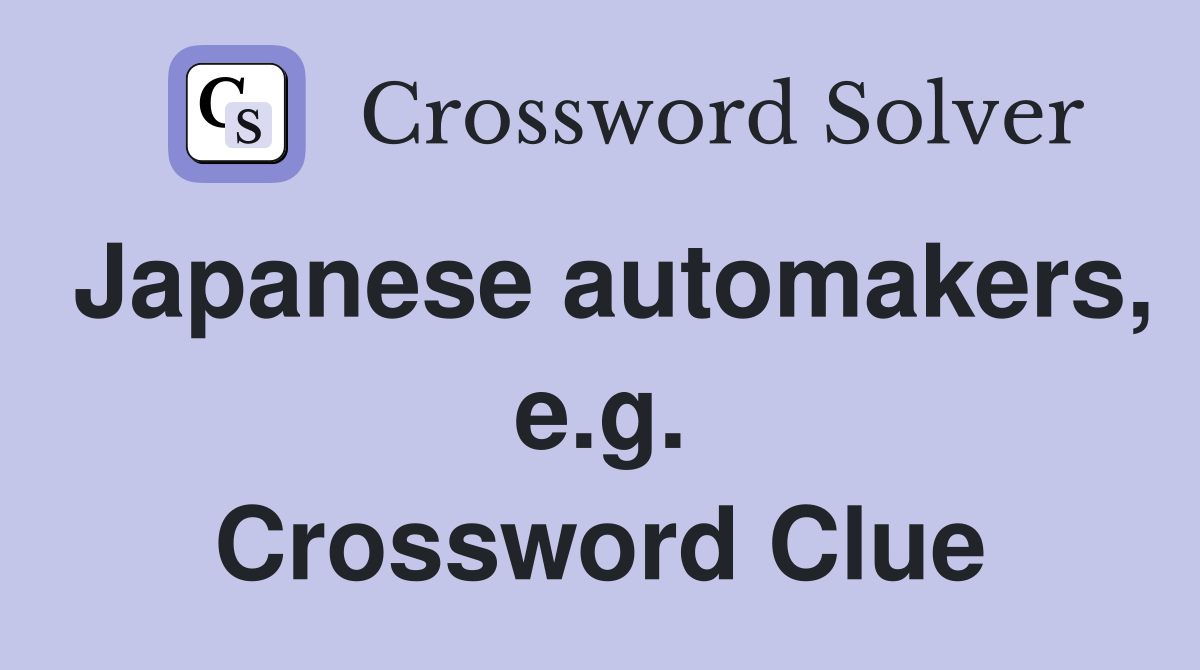 Japanese automakers, e.g. Crossword Clue