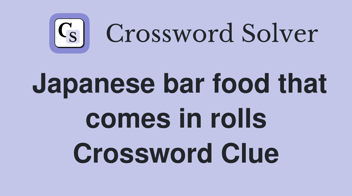 Japanese bar food that comes in rolls Crossword Clue