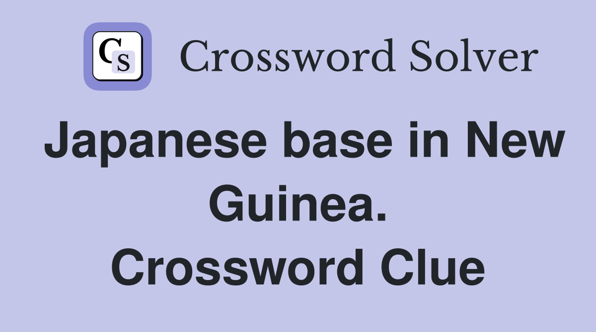 Japanese base in New Guinea. Crossword Clue
