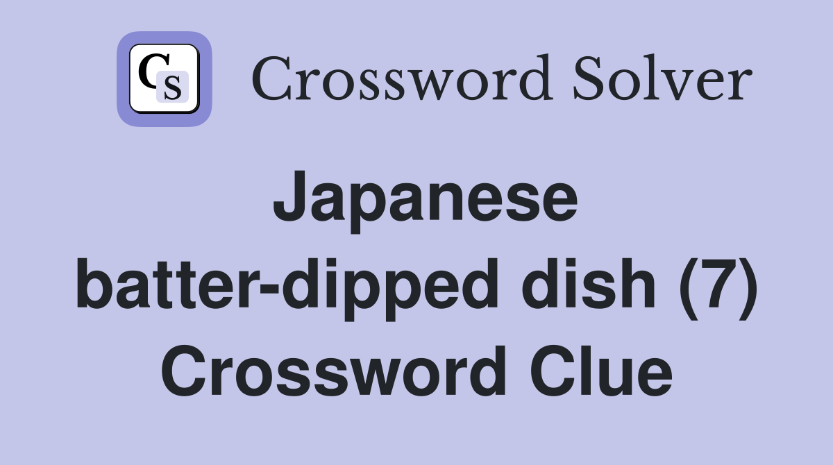 Japanese batter-dipped dish (7) Crossword Clue