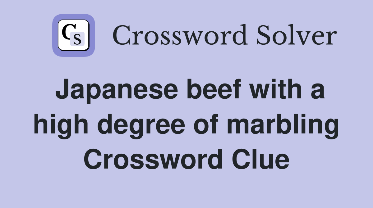 Japanese beef with a high degree of marbling Crossword Clue