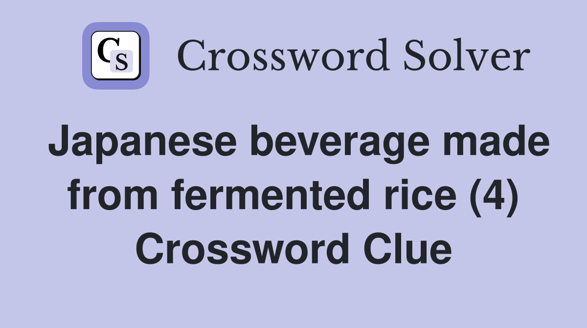 Japanese beverage made from fermented rice (4) Crossword Clue