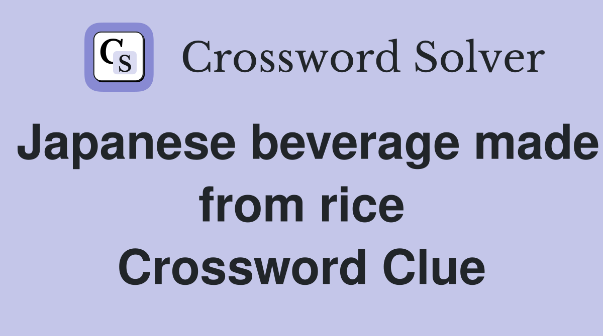 Japanese beverage made from rice Crossword Clue