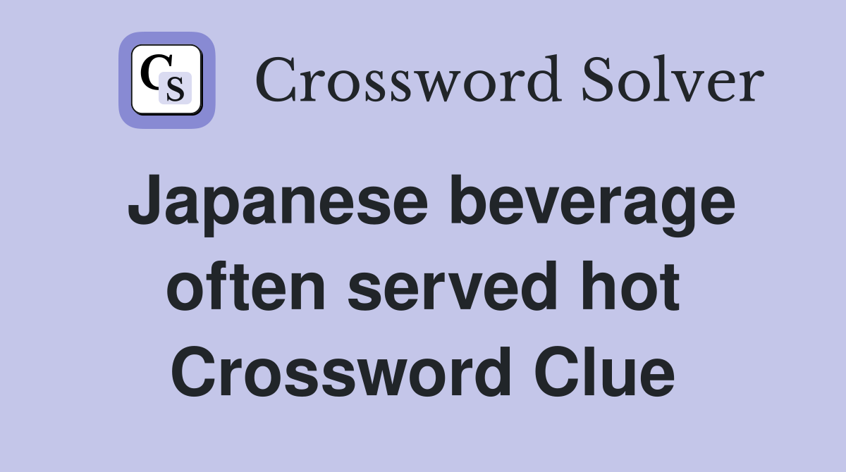 Japanese beverage often served hot Crossword Clue