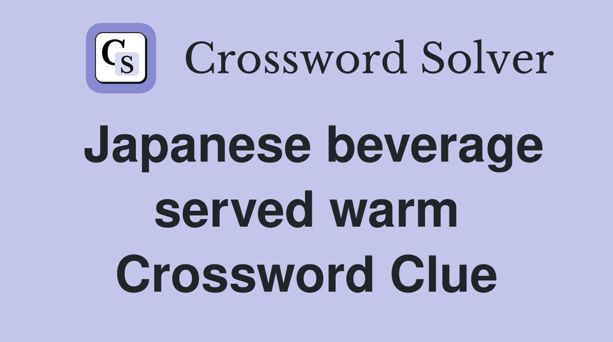 Japanese beverage served warm Crossword Clue