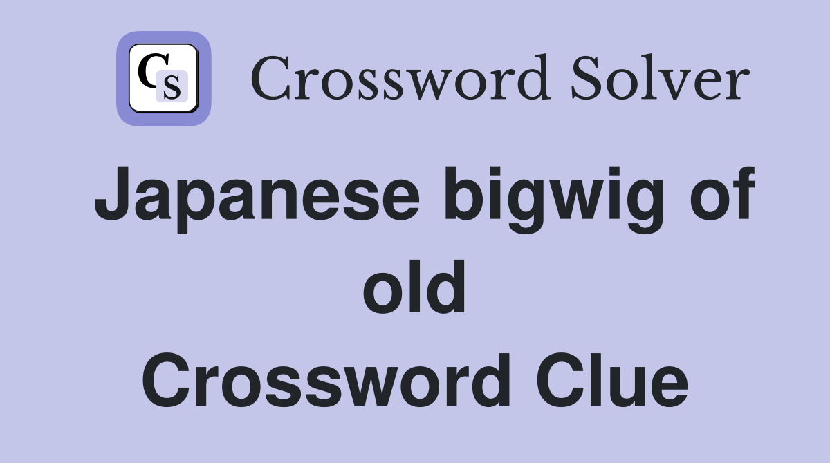 Japanese bigwig of old Crossword Clue