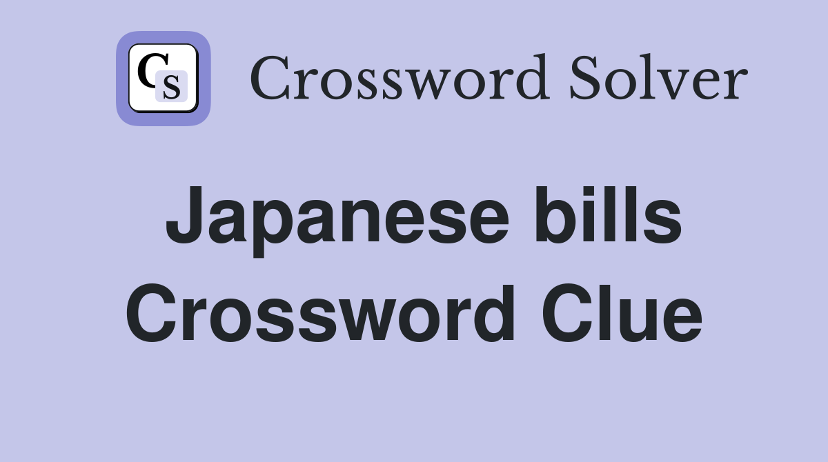 Japanese bills Crossword Clue