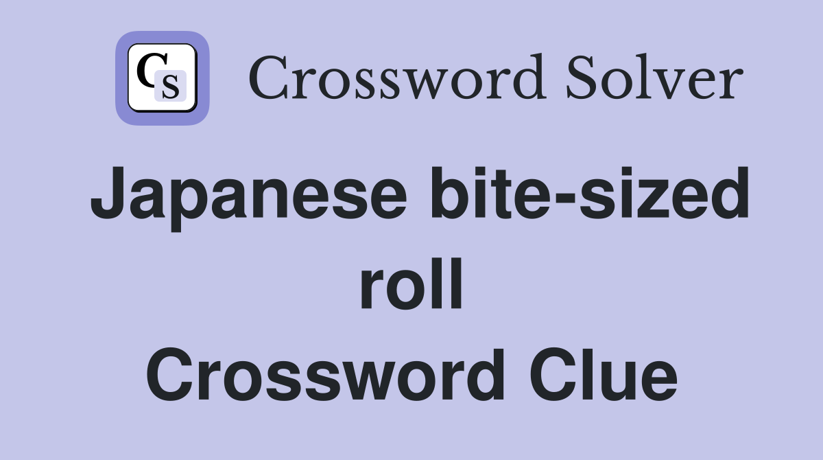 Japanese bite-sized roll Crossword Clue