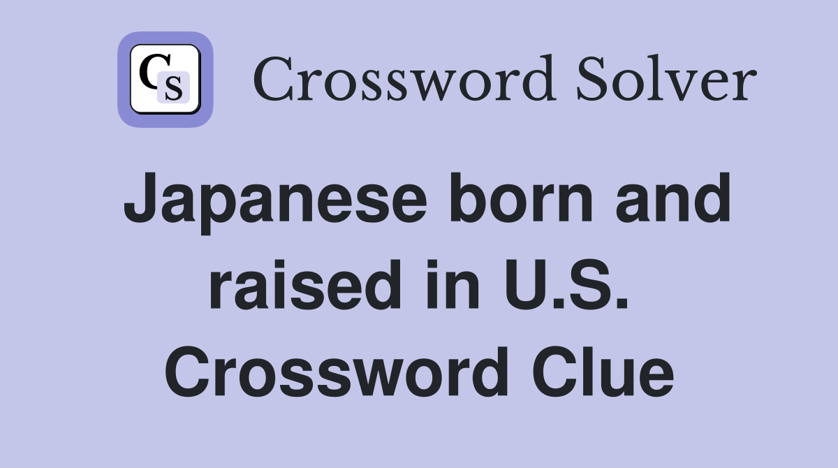 Japanese born and raised in U.S. Crossword Clue