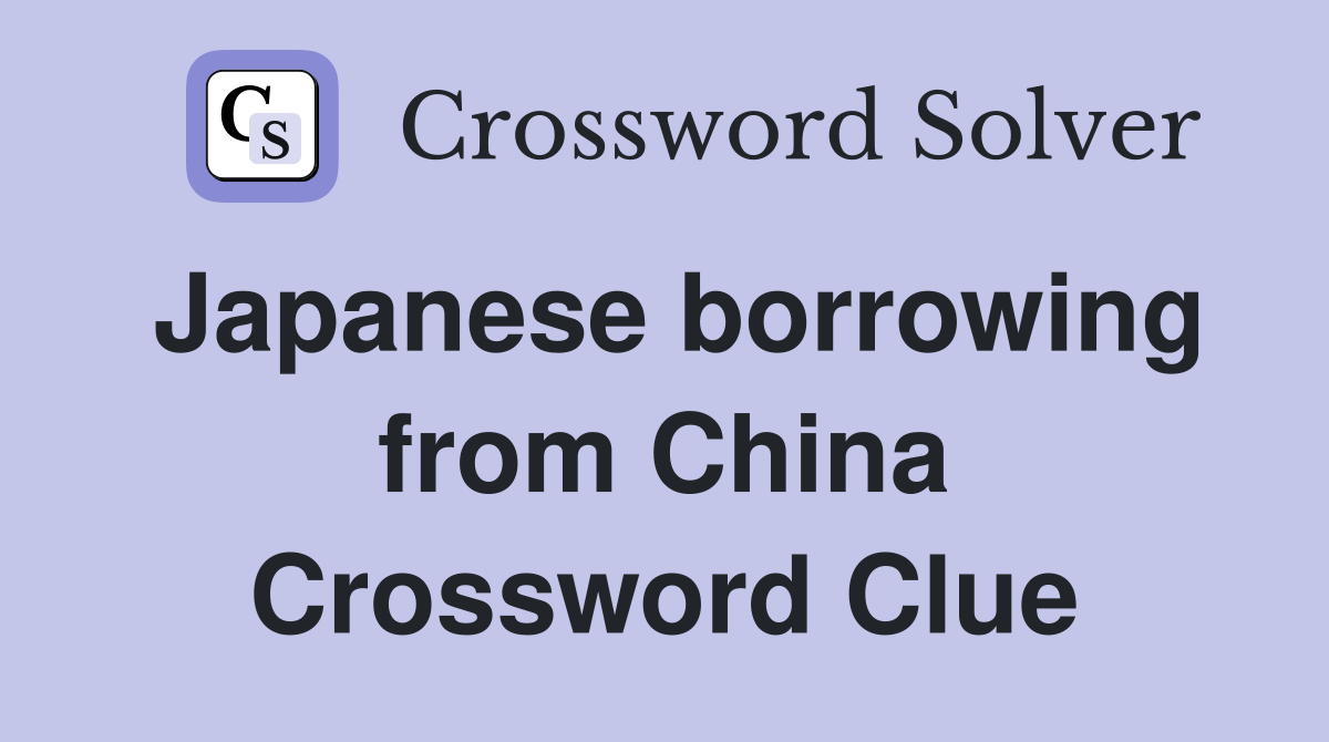 Japanese borrowing from China Crossword Clue