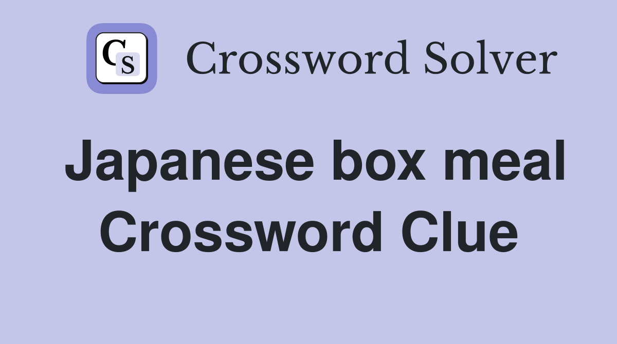 Japanese box meal Crossword Clue