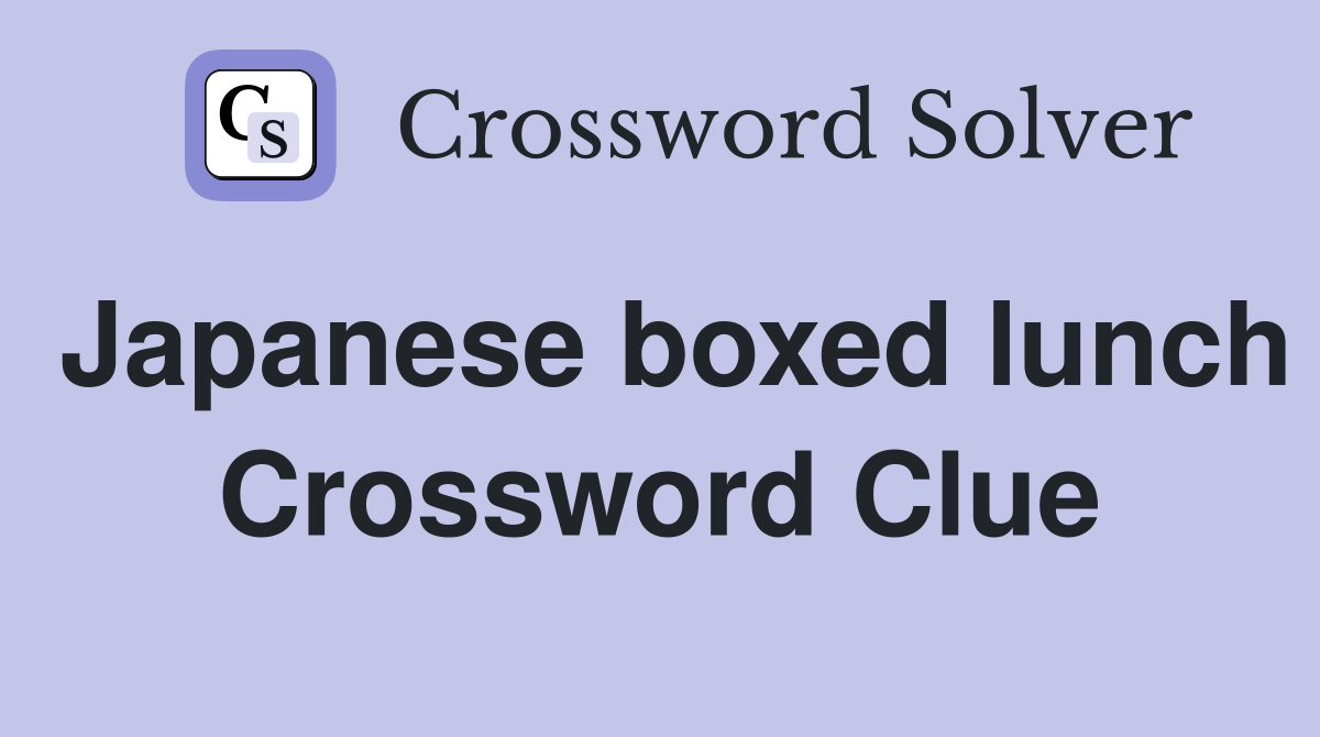 Japanese boxed lunch Crossword Clue