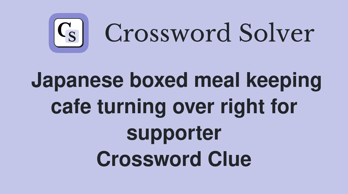 Japanese boxed meal keeping cafe turning over right for supporter Crossword Clue