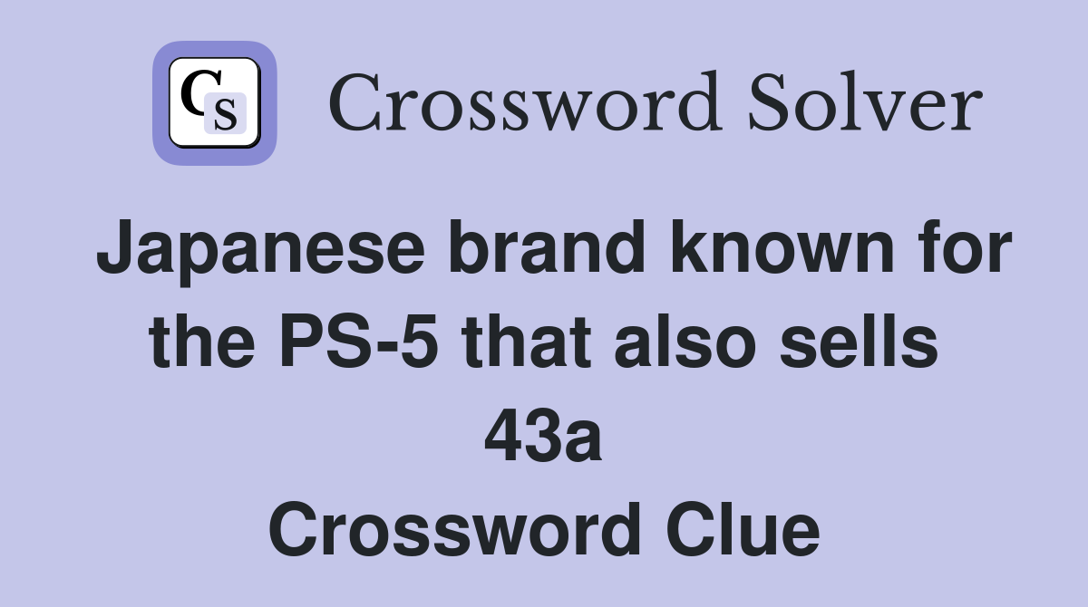 Japanese brand known for the PS-5 that also sells 43a Crossword Clue