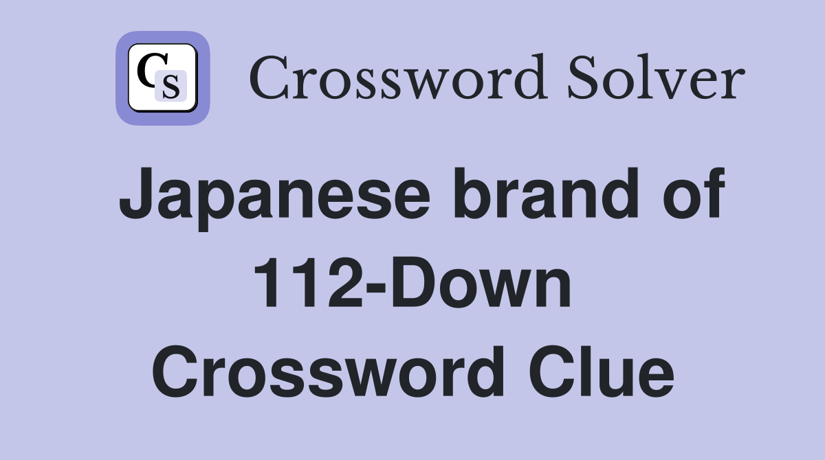 Japanese brand of 112-Down Crossword Clue