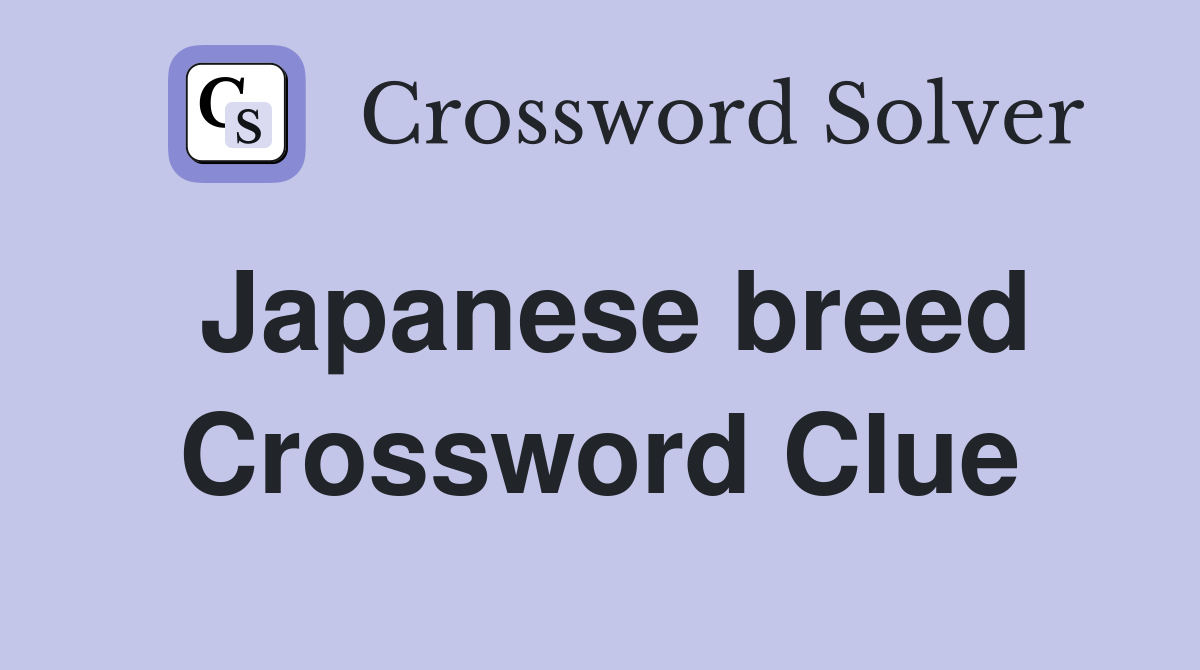 Japanese breed Crossword Clue